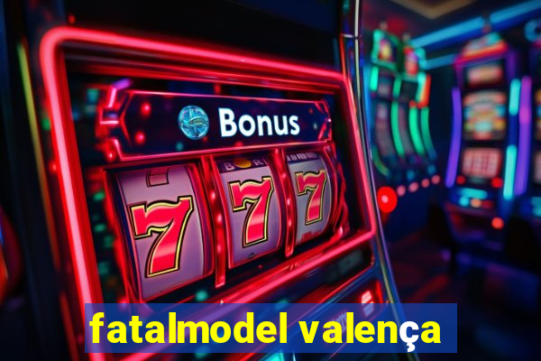 fatalmodel valença