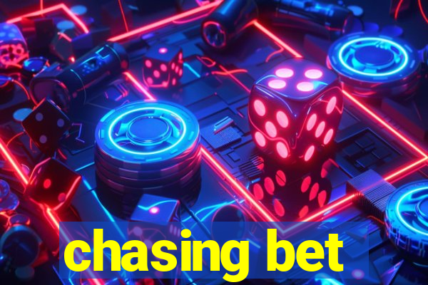 chasing bet