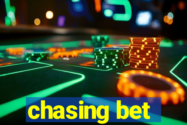 chasing bet