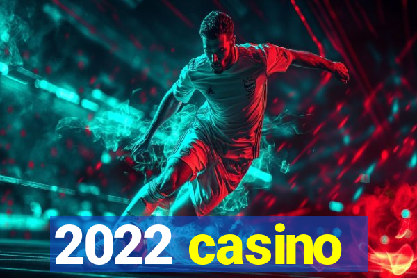 2022 casino