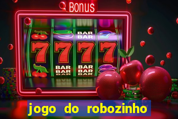 jogo do robozinho para ganhar dinheiro