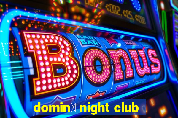 domin贸 night club