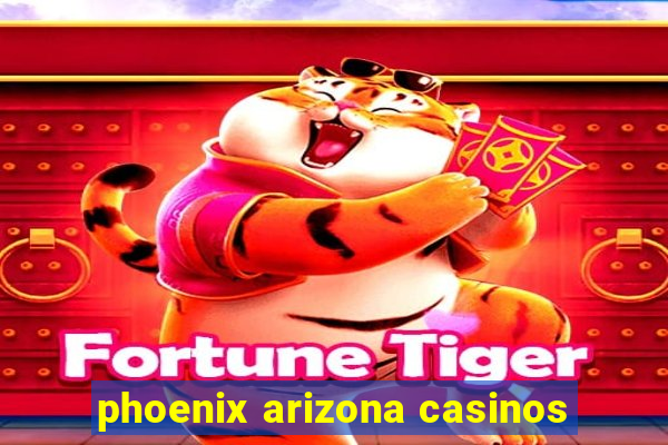 phoenix arizona casinos