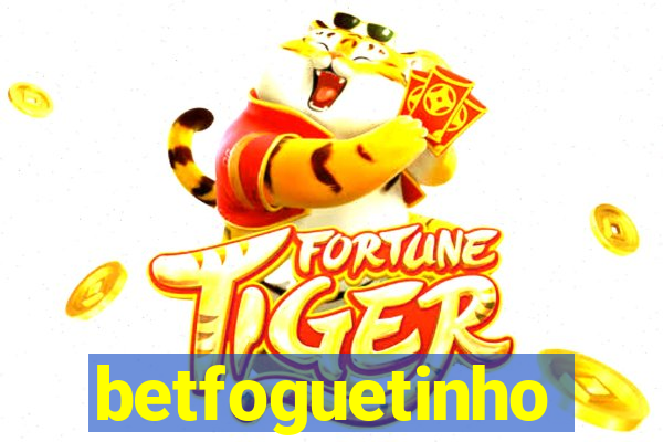 betfoguetinho