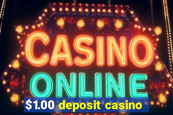 $1.00 deposit casino