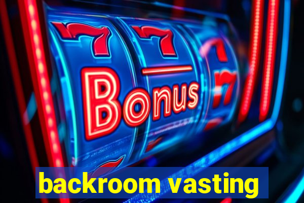 backroom vasting