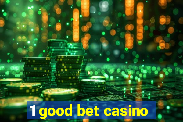 1 good bet casino