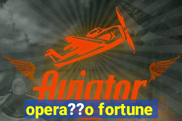 opera??o fortune