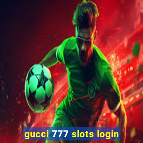 gucci 777 slots login