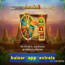 baixar app estrela bet apk download