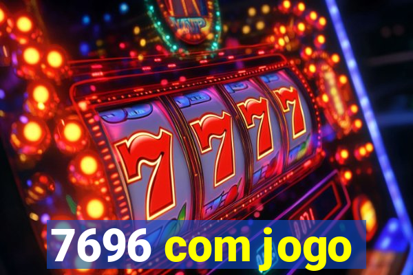 7696 com jogo