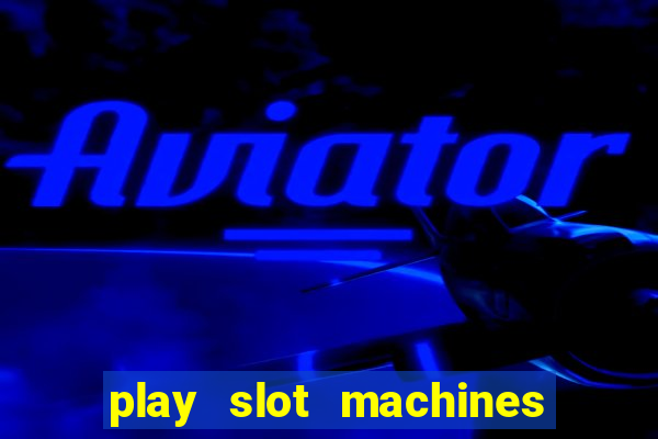 play slot machines online for money