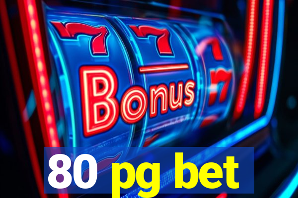 80 pg bet