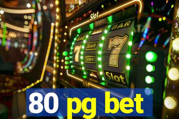 80 pg bet