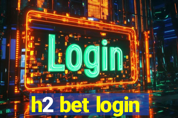 h2 bet login