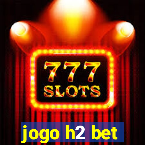 jogo h2 bet