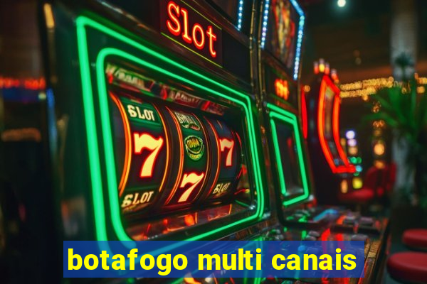 botafogo multi canais