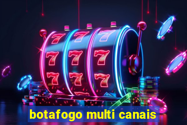 botafogo multi canais