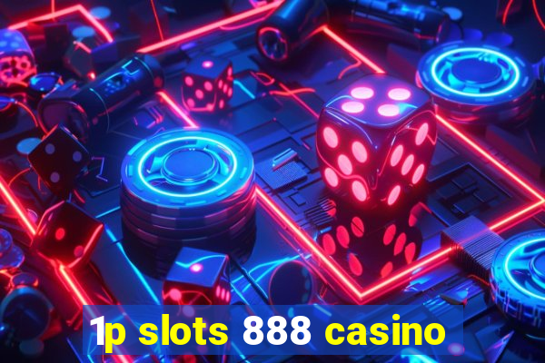 1p slots 888 casino