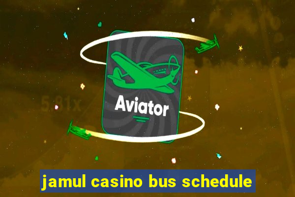 jamul casino bus schedule