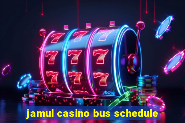 jamul casino bus schedule