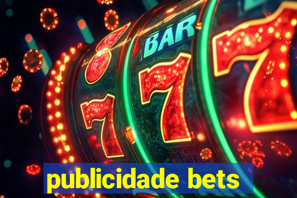 publicidade bets