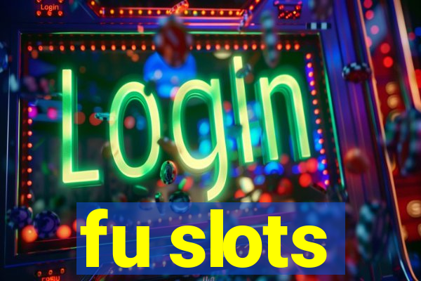 fu slots