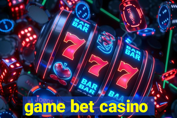 game bet casino