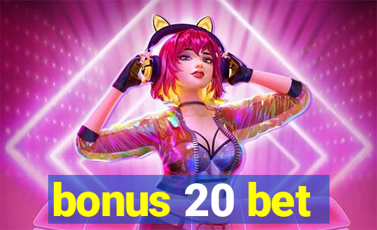 bonus 20 bet