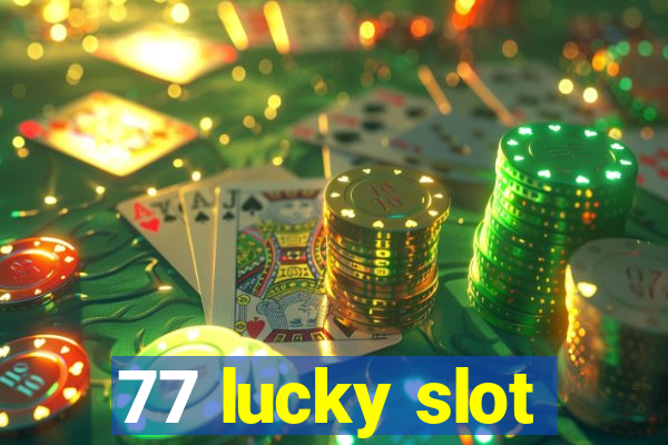 77 lucky slot