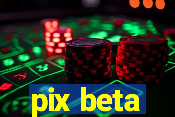 pix beta