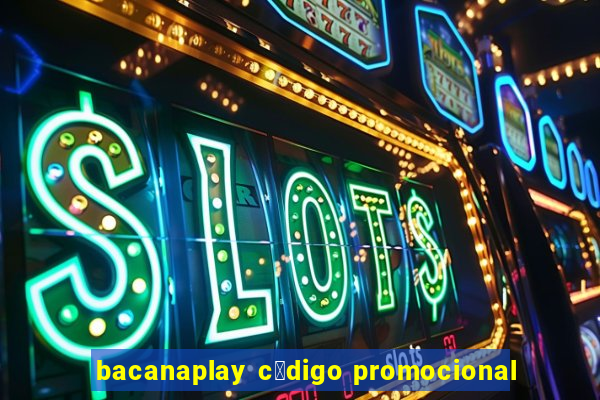 bacanaplay c贸digo promocional