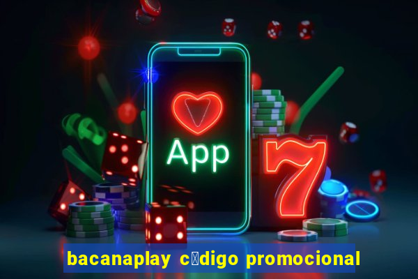 bacanaplay c贸digo promocional