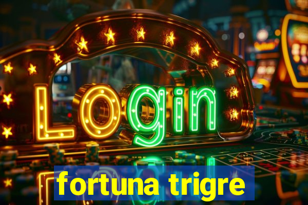 fortuna trigre