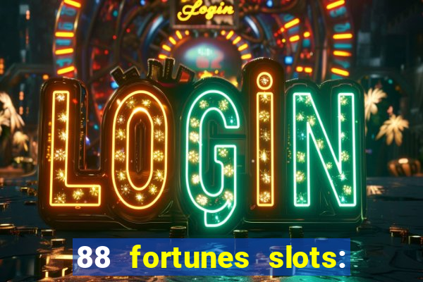 88 fortunes slots: ca?a-niquel gratis