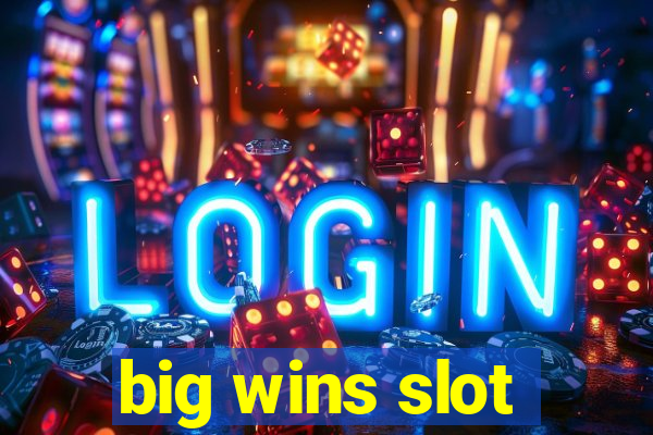 big wins slot