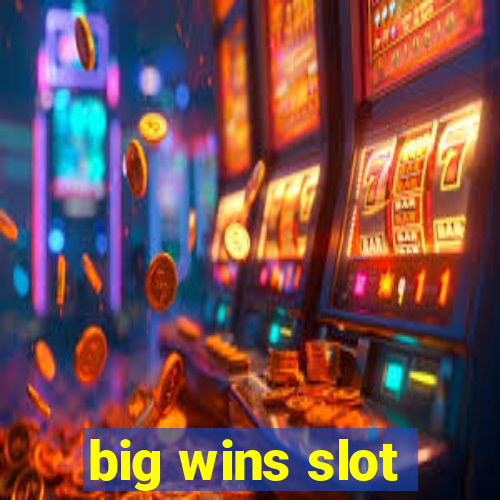 big wins slot