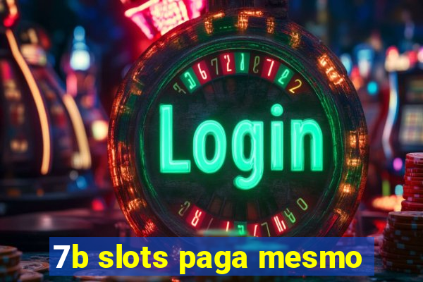 7b slots paga mesmo