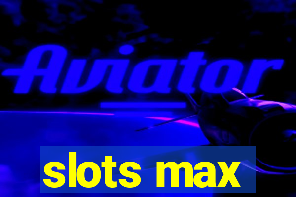 slots max