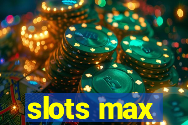 slots max