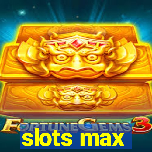 slots max