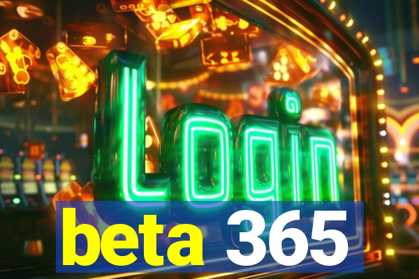 beta 365