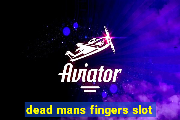 dead mans fingers slot