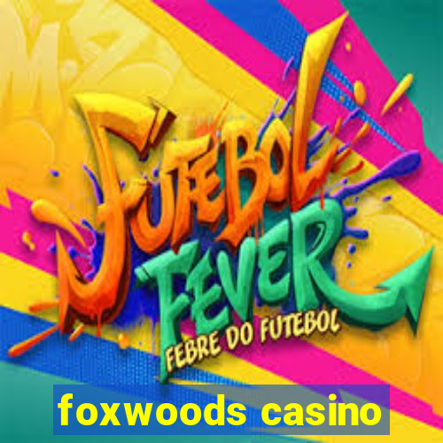 foxwoods casino