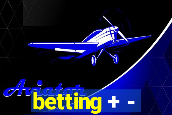 betting + -