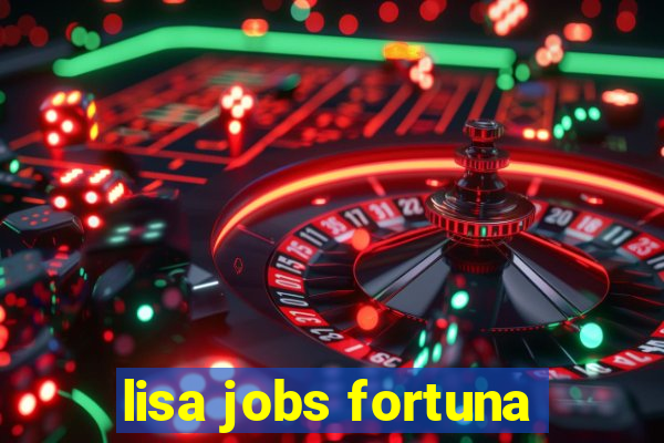 lisa jobs fortuna