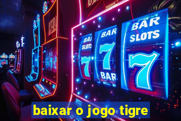 baixar o jogo tigre