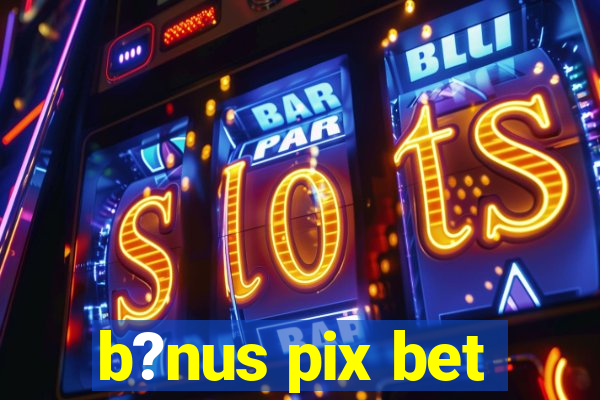 b?nus pix bet