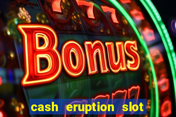 cash eruption slot machine glitch