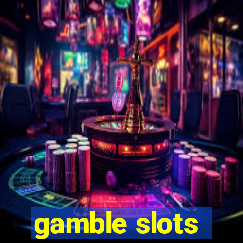 gamble slots